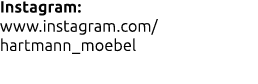 Instagram: www.instagram.com/ hartmann_moebel
