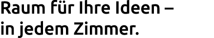 Raum f r Ihre Ideen – in jedem Zimmer. 
