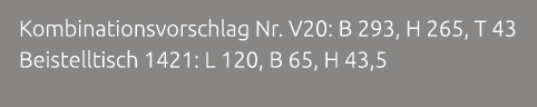 Kombinationsvorschlag Nr. V20: B 293, H 265, T 43 Beistelltisch 1421: L 120, B 65, H 43,5 