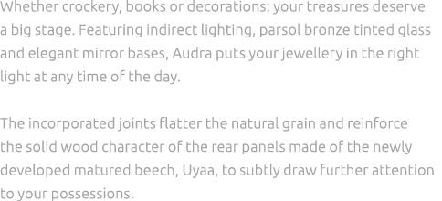 Whether crockery, books or decorations: your treasures deserve a big stage. Featuring indirect lighting, parsol bronz...