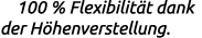  100 % Flexibilit t dank der H henverstellung.