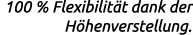 100 % Flexibilit t dank der H henverstellung.