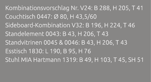 Kombinationsvorschlag Nr. V24: B 288, H 205, T 41 Couchtisch 0447:  80, H 43,5/60 Sideboard Kombination V32: B 196, ...