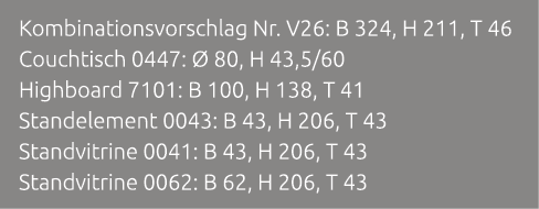 Kombinationsvorschlag Nr. V26: B 324, H 211, T 46 Couchtisch 0447:  80, H 43,5/60 Highboard 7101: B 100, H 138, T 41...