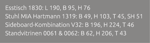 Esstisch 1830: L 190, B 95, H 76 Stuhl MIA Hartmann 1319: B 49, H 103, T 45, SH 51 Sideboard Kombination V32: B 196, ...
