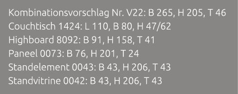 Kombinationsvorschlag Nr. V22: B 265, H 205, T 46 Couchtisch 1424: L 110, B 80, H 47/62 Highboard 8092: B 91, H 158, ...