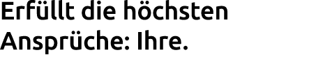 Erf llt die h chsten Anspr che: Ihre. 