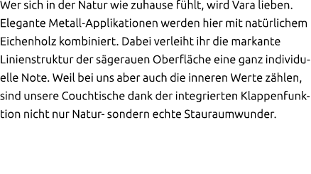 Wer sich in der Natur wie zuhause f hlt, wird Vara lieben. Elegante Metall Applikationen werden hier mit nat rlichem ...