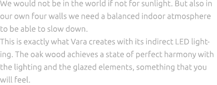 We would not be in the world if not for sunlight. But also in our own four walls we need a balanced indoor atmosphere...