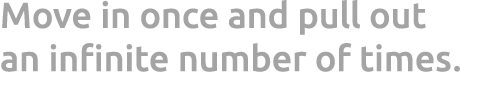 Move in once and pull out an infinite number of times. 