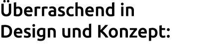  berraschend in Design und Konzept: 