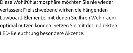 Diese Wohlf hlatmosph re m chten Sie nie wieder verlassen: Frei schwebend wirken die h ngenden Lowboard Elemente, mit...