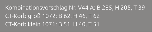 Kombinationsvorschlag Nr. V44 A: B 285, H 205, T 39 CT Korb gro 1072: B 62, H 46, T 62 CT Korb klein 1071: B 51, H 4...