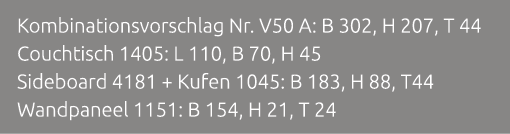 Kombinationsvorschlag Nr. V50 A: B 302, H 207, T 44 Couchtisch 1405: L 110, B 70, H 45 Sideboard 4181 + Kufen 1045: B...