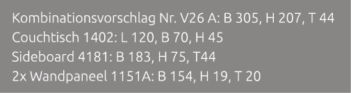 Kombinationsvorschlag Nr. V26 A: B 305, H 207, T 44 Couchtisch 1402: L 120, B 70, H 45 Sideboard 4181: B 183, H 75, T...