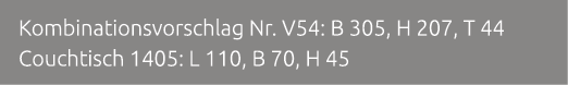 Kombinationsvorschlag Nr. V54: B 305, H 207, T 44 Couchtisch 1405: L 110, B 70, H 45