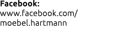 Facebook: www.facebook.com/ moebel.hartmann
