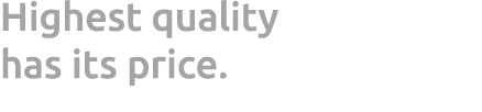 Highest quality has its price. 