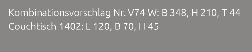 Kombinationsvorschlag Nr. V74 W: B 348, H 210, T 44 Couchtisch 1402: L 120, B 70, H 45 