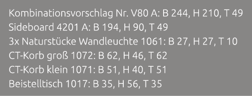 Kombinationsvorschlag Nr. V80 A: B 244, H 210, T 49 Sideboard 4201 A: B 194, H 90, T 49 3x Naturst cke Wandleuchte 10...