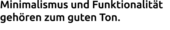Minimalismus und Funktionalit t geh ren zum guten Ton. 