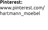 Pinterest: www.pinterest.com/hartmann_moebel