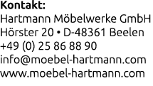 Kontakt: Hartmann M belwerke GmbH H rster 20 • D 48361 Beelen +49 (0) 25 86 88 90 info@moebel hartmann.com www.moebel...