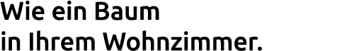 Wie ein Baum in Ihrem Wohnzimmer.