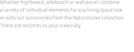 Whether highboard, sideboard or wall panel: combine a variety of individual elements for any living space size or wit...