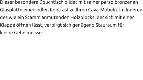 Dieser besondere Couchtisch bildet mit seiner parsolbronzenen Glasplatte einen edlen Kontrast zu Ihren Caya M beln. I...