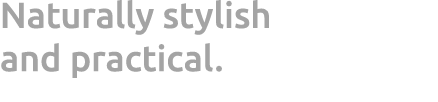 Naturally stylish and practical.