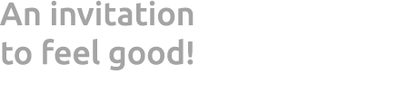 An invitation to feel good!