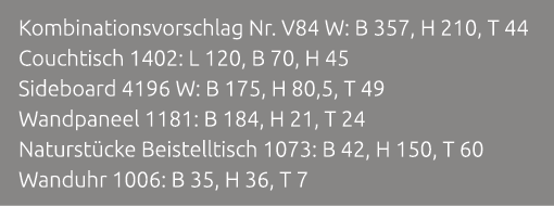 Kombinationsvorschlag Nr. V84 W: B 357, H 210, T 44 Couchtisch 1402: L 120, B 70, H 45 Sideboard 4196 W: B 175, H 80,...