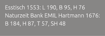 Esstisch 1553: L 190, B 95, H 76 Naturzeit Bank EMIL Hartmann 1676: B 184, H 87, T 57, SH 48