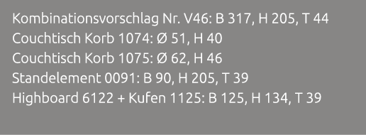 Kombinationsvorschlag Nr. V46: B 317, H 205, T 44 Couchtisch Korb 1074:  51, H 40 Couchtisch Korb 1075:   62, H 46 S...