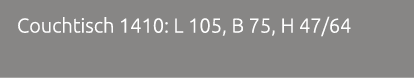 Couchtisch 1410: L 105, B 75, H 47/64