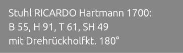 Stuhl RICARDO Hartmann 1700: B 55, H 91, T 61, SH 49 mit Drehr ckholfkt. 180°