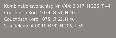Kombinationsvorschlag Nr. V44: B 317, H 225, T 44 Couchtisch Korb 1074:  51, H 40 Couchtisch Korb 1075:   62, H 46 S...