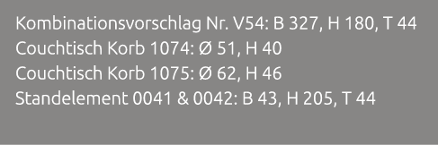 Kombinationsvorschlag Nr. V54: B 327, H 180, T 44 Couchtisch Korb 1074:  51, H 40 Couchtisch Korb 1075:   62, H 46 S...