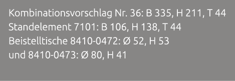 Kombinationsvorschlag Nr. 36: B 335, H 211, T 44 Standelement 7101: B 106, H 138, T 44 Beistelltische 8410 0472:  52...