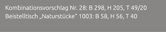 Kombinationsvorschlag Nr. 28: B 298, H 205, T 49/20 Beistelltisch „Naturst cke“ 1003: B 58, H 56, T 40 