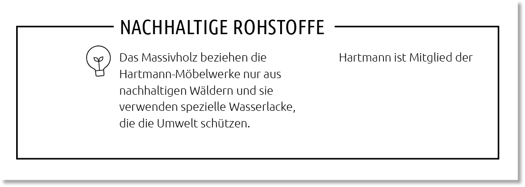 Nachhaltige Rohstoffe,Das Massivholz beziehen die Hartmann ist Mitglied der Hartmann M belwerke nur aus nachhaltigen ...