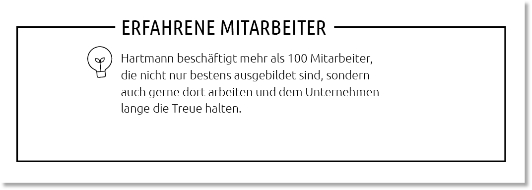 Erfahrene Mitarbeiter,Hartmann besch ftigt mehr als 100 Mitarbeiter, die nicht nur bestens ausgebildet sind, sondern ...