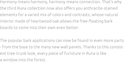 Harmony means harmony, harmony means connection. That’s why the third Runa collection now also offers you anthracite ...