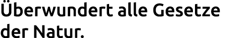  berwundert alle Gesetze der Natur.