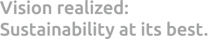 Vision realized: Sustainability at its best. 