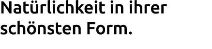 Nat rlichkeit in ihrer sch nsten Form. 