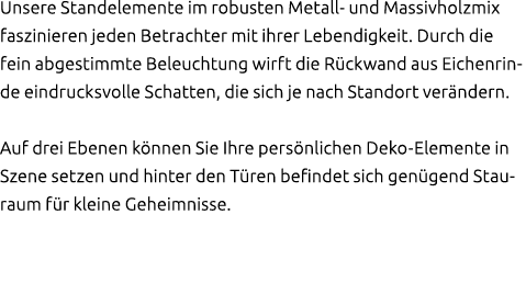 Unsere Standelemente im robusten Metall und Massivholzmix faszinieren jeden Betrachter mit ihrer Lebendigkeit. Durch ...