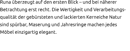 Runa berzeugt auf den ersten Blick – und bei n herer Betrachtung erst recht. Die Wertigkeit und Verarbeitungsqualit ...