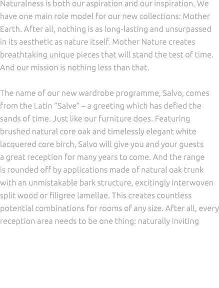 Naturalness is both our aspiration and our inspiration. We have one main role model for our new collections: Mother E...